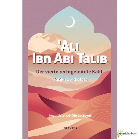 Ali Ibn Abi Talib, der vierte rechtgeleitete Kalif