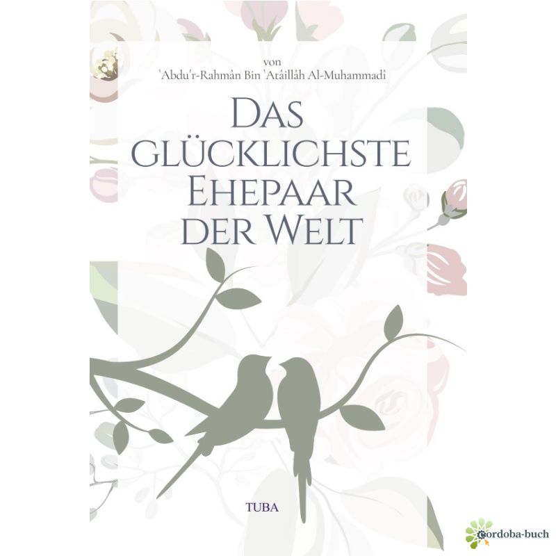 Das glücklichste Ehepaar der Welt – Ratgeber für eine glückliche Ehe im Islam