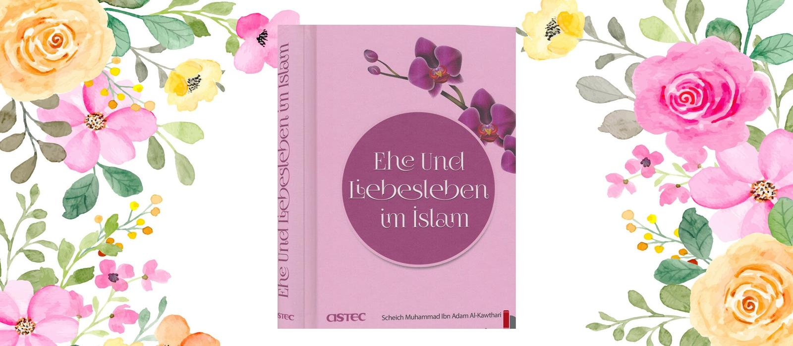 Ehe und Liebesleben im Islam“ – erhältlich beim Al-Rayan Verlag