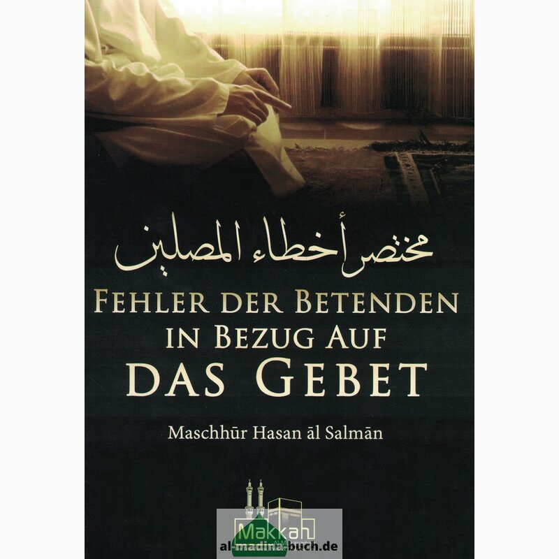 Fehler der Betenden in Bezug auf das Gebet – islamischer Ratgeber für korrektes Beten nach Quran und Sunnah