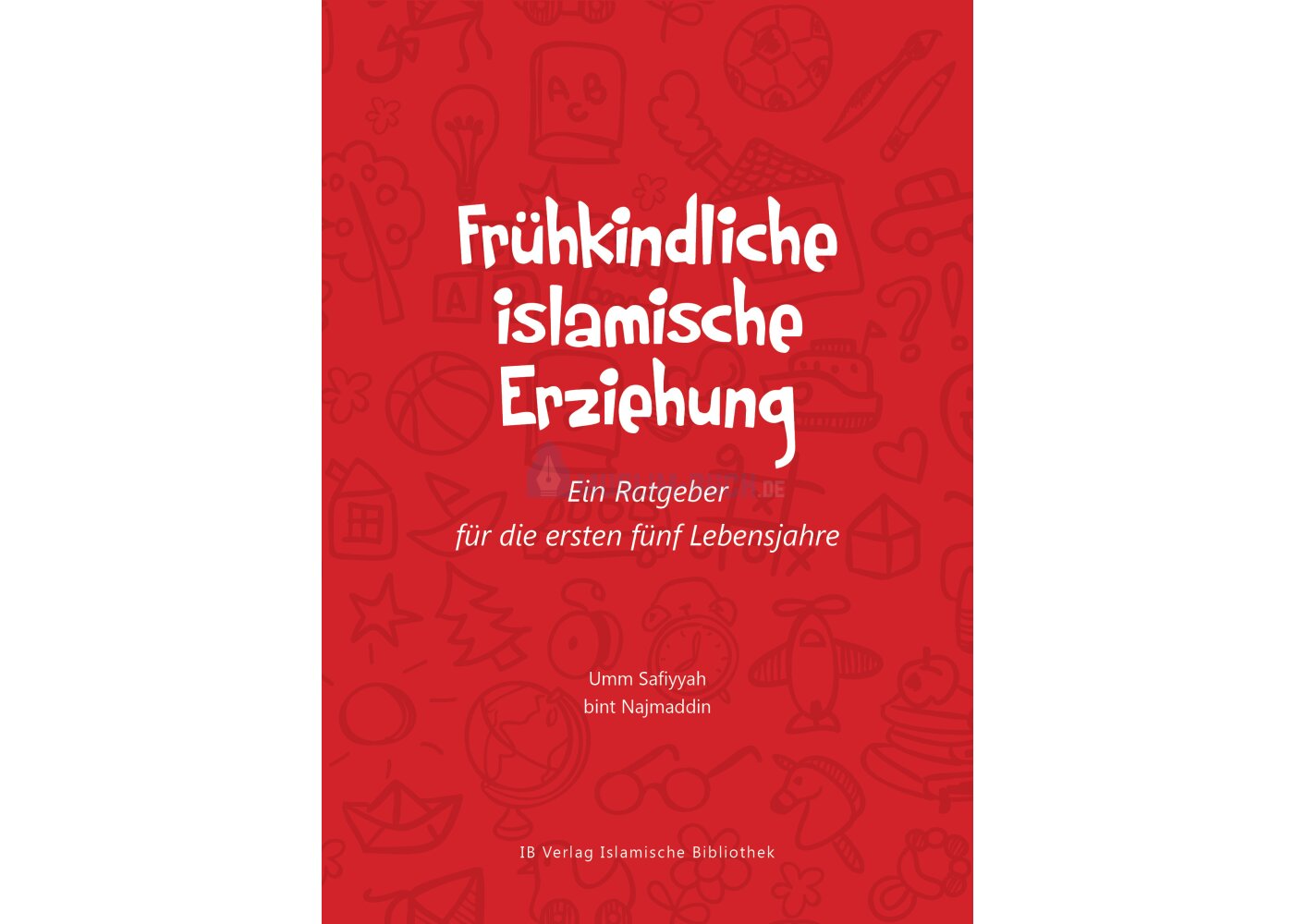 Frühkindliche islamische Erziehung - Ein Ratgeber für die ersten fünf Lebensjahre