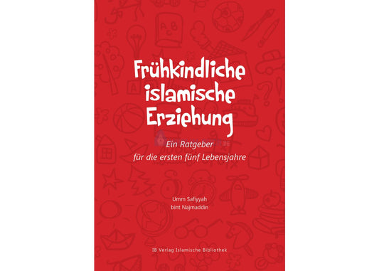 Frühkindliche islamische Erziehung - Ein Ratgeber für die ersten fünf Lebensjahre