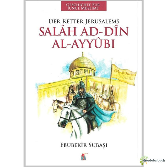 Salah Addine Al-Ayyubi - Der Retter Jerusalems