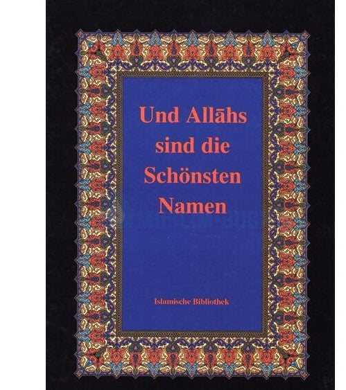 Und Allahs sind die schönsten Namen – Die 99 Namen Allahs im Islam erklärt