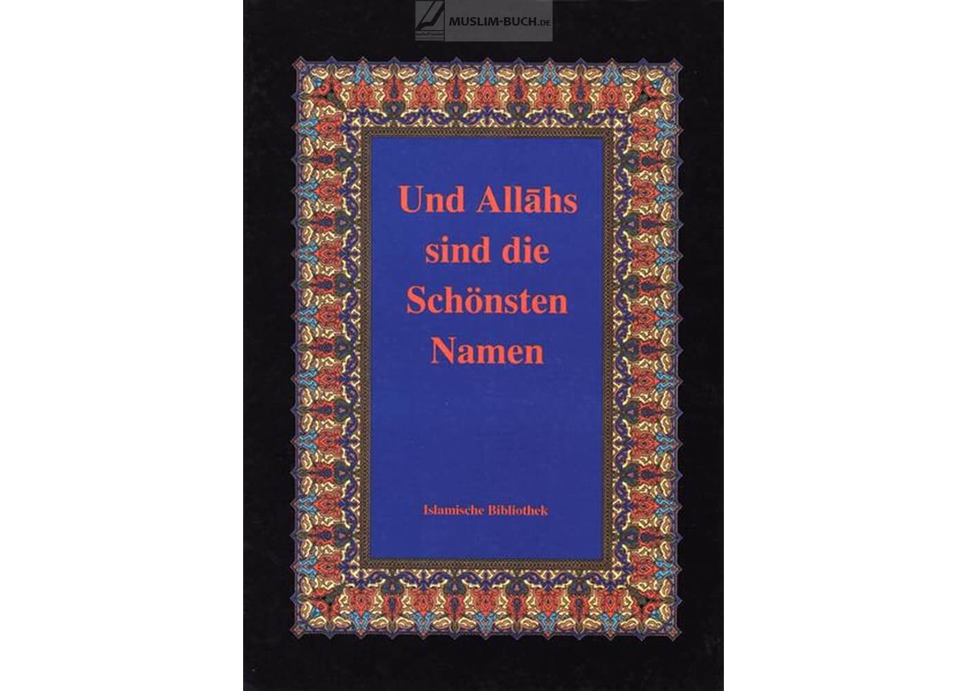 „Und Allahs sind die schönsten Namen“ – Einführung in die 99 Namen Allahs mit Erläuterungen, erhältlich beim Al-Rayan Verlag