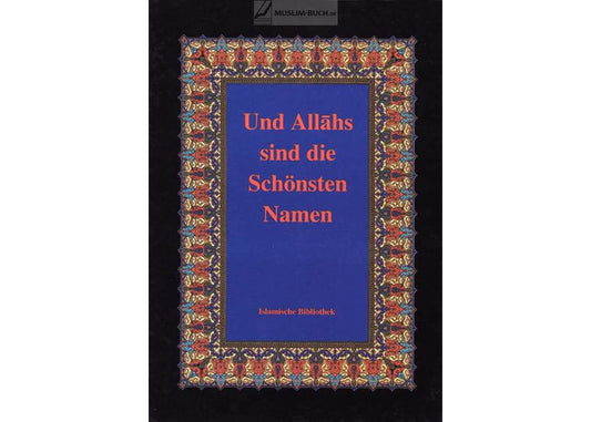 „Und Allahs sind die schönsten Namen“ – Einführung in die 99 Namen Allahs mit Erläuterungen, erhältlich beim Al-Rayan Verlag