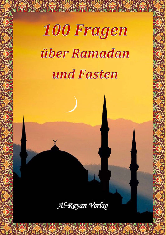 100 Fragen über Ramadan und das Fasten – islamisches Lernbuch für Kinder ab 8 Jahren und Erwachsene