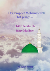 „Der Prophet Mohammed (s.s.) hat gesagt… 140 Hadithe für junge Muslime“ – Islamisches Kinderbuch für Kinder, Jugendliche und Erwachsene