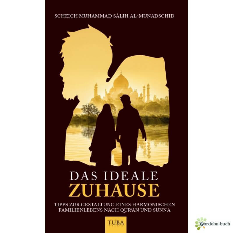 Das ideale Zuhause – Ein islamischer Leitfaden für ein friedliches Familienleben – Al-Rayan Verlag