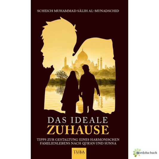 Das ideale Zuhause – Ein islamischer Leitfaden für ein friedliches Familienleben – Al-Rayan Verlag