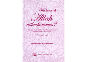 NEU im Shop! Wie kann ich Allah näherkommen? Was jede Muslima über ihre Menstruation und ihren Wochenfluss wissen muss.
