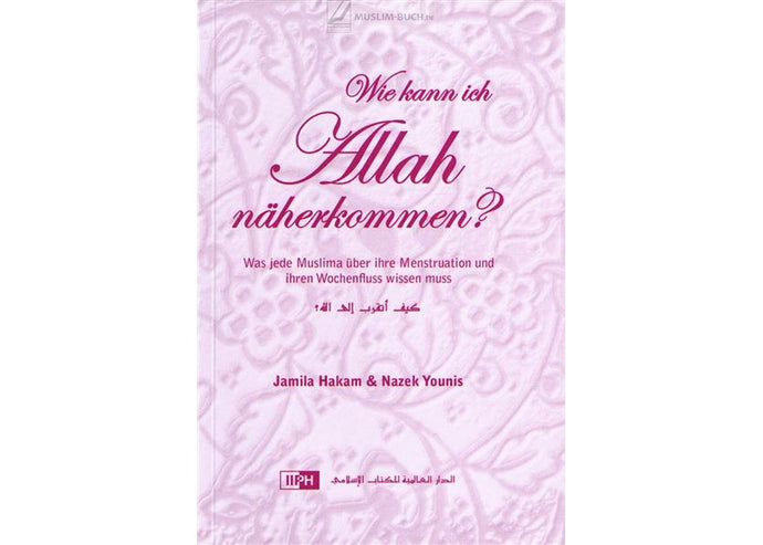 TOP ! Wie kann ich Allah näherkommen? Was jede Muslima über ihre Menstruation und ihren Wochenfluss wissen muss.