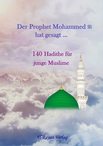 BESTSELLER! Der Prophet Mohammed s.s. hat gesagt... 140 Hadithe für junge Muslime