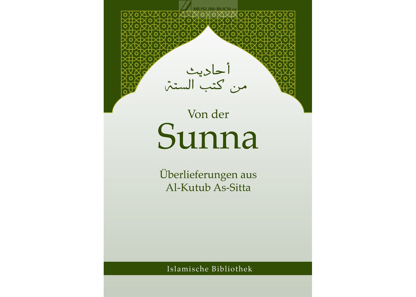 Von der Sunna - Überlieferungen aus Al-Kutub As-Sitta (den sechs wichtgsten Hadithsammlungen)