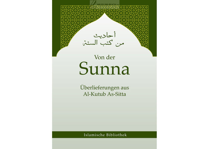 Von der Sunna - Überlieferungen aus Al-Kutub As-Sitta (den sechs wichtgsten Hadithsammlungen)